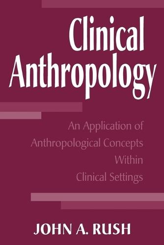 Clinical Anthropology: An Application of Anthropological Concepts Within Clinical Settings