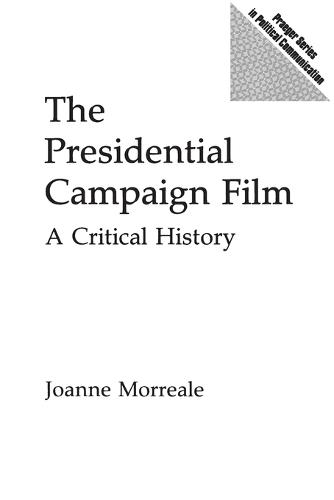The Presidential Campaign Film: A Critical History