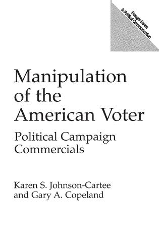 Manipulation of the American Voter: Political Campaign Commercials