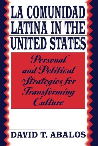 La Comunidad Latina in the United States: Personal and Political Strategies for Transforming Culture