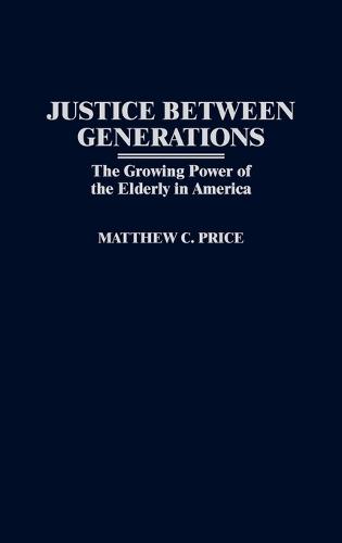 Justice Between Generations: The Growing Power of the Elderly in America