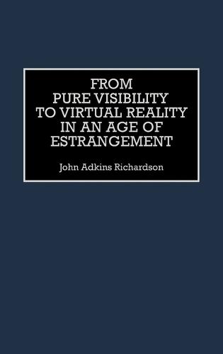 From Pure Visibility to Virtual Reality in an Age of Estrangement