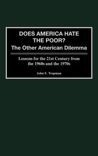 Does America Hate the Poor?: The Other American Dilemma, Lessons for the 21st Century from the 1960s and the 1970s