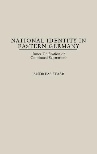 National Identity in Eastern Germany: Inner Unification or Continued Separation?