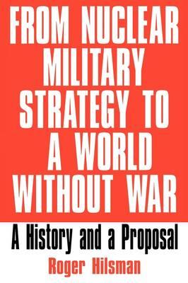 From Nuclear Military Strategy to a World Without War: A History and a Proposal