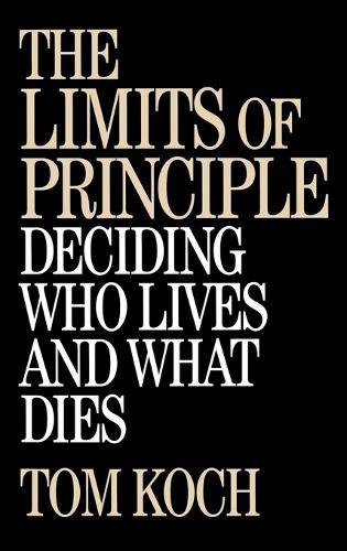The Limits of Principle: Deciding Who Lives and What Dies