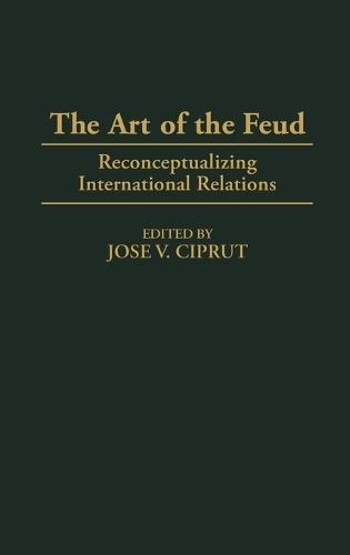 The Art of the Feud: Reconceptualizing International Relations