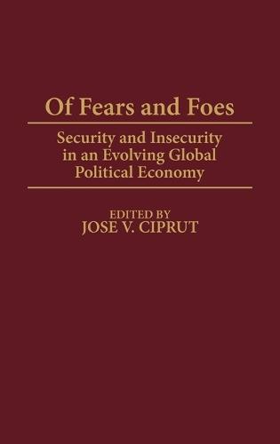 Of Fears and Foes: Security and Insecurity in an Evolving Global Political Economy