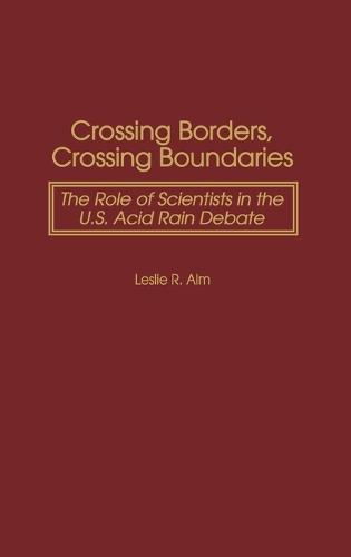 Crossing Borders, Crossing Boundaries: The Role of Scientists in the U.S. Acid Rain Debate