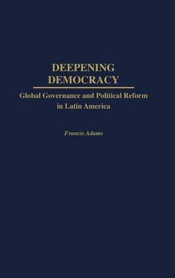 Deepening Democracy: Global Governance and Political Reform in Latin America