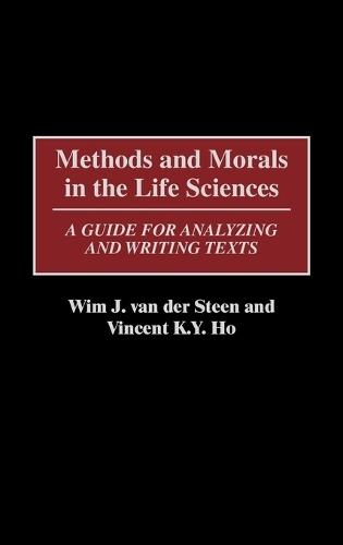 Methods and Morals in the Life Sciences: A Guide for Analyzing and Writing Texts