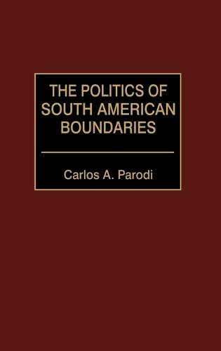 The Politics of South American Boundaries