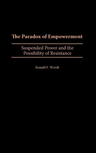 The Paradox of Empowerment: Suspended Power and the Possibility of Resistance