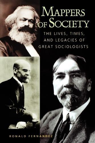 Mappers of Society: The Lives, Times, and Legacies of Great Sociologists