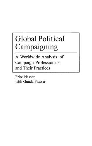 Global Political Campaigning: A Worldwide Analysis of Campaign Professionals and Their Practices
