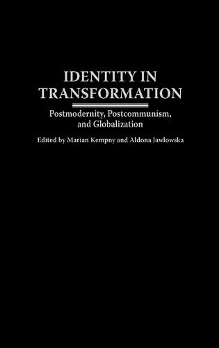 Identity in Transformation: Postmodernity, Postcommunism, and Globalization