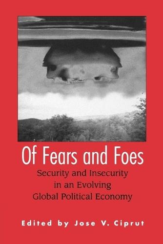 Of Fears and Foes: Security and Insecurity in an Evolving Global Political Economy