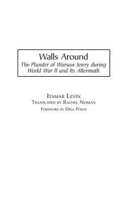 Walls Around: The Plunder of Warsaw Jewry during World War II and Its Aftermath