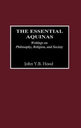 The Essential Aquinas: Writings on Philosophy, Religion, and Society