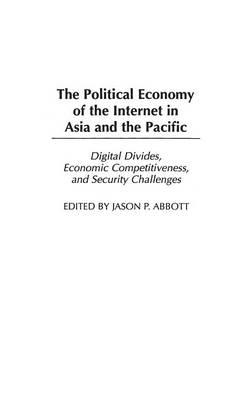 The Political Economy of the Internet in Asia and the Pacific: Digital Divides, Economic Competitiveness, and Security Challenges