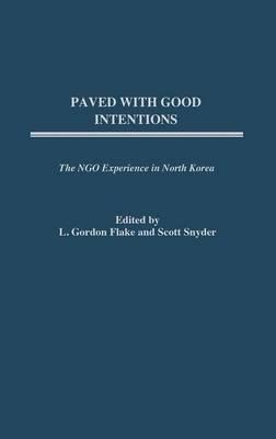 Paved with Good Intentions: The NGO Experience in North Korea