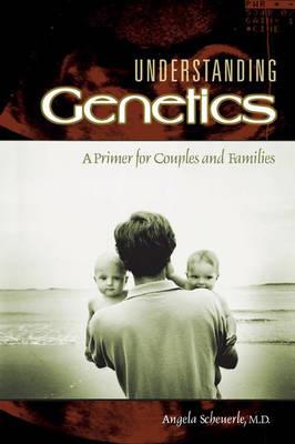 Understanding Genetics: A Primer for Couples and Families
