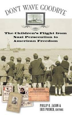 Don't Wave Goodbye: The Children's Flight from Nazi Persecution to American Freedom