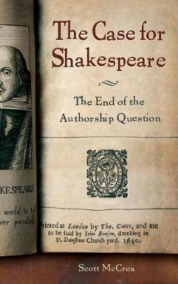 The Case for Shakespeare: The End of the Authorship Question