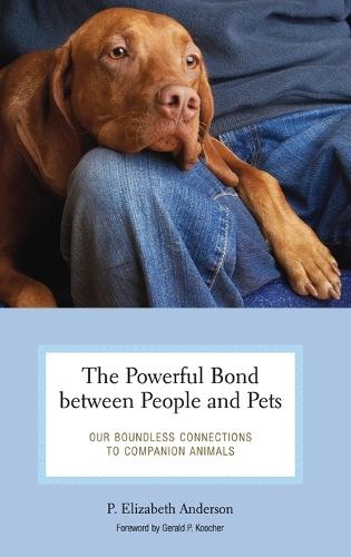 The Powerful Bond between People and Pets: Our Boundless Connections to Companion Animals