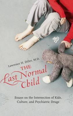 The Last Normal Child: Essays on the Intersection of Kids, Culture, and Psychiatric Drugs