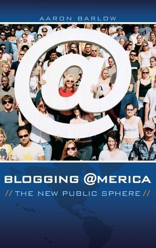 Blogging America: The New Public Sphere