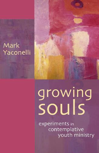 Growing Souls: Experiments In Contemplative Youth Ministry