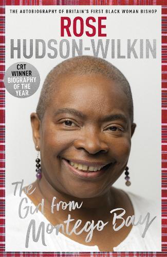 The Girl from Montego Bay: The Autobiography of Britain's First Black Woman Bishop Rose Hudson-Wilkin