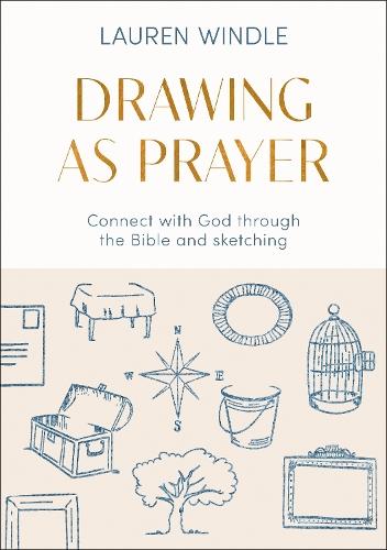 Drawing As Prayer: Connect with God through the Bible and sketching