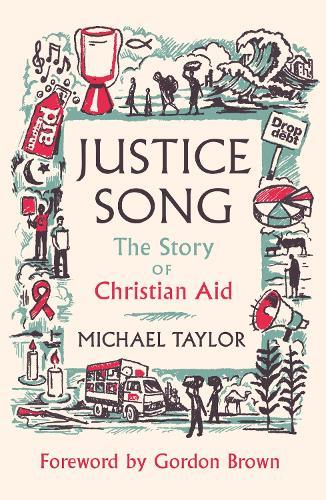 Justice Song: The Story of Christian Aid: Foreword by Gordon Brown