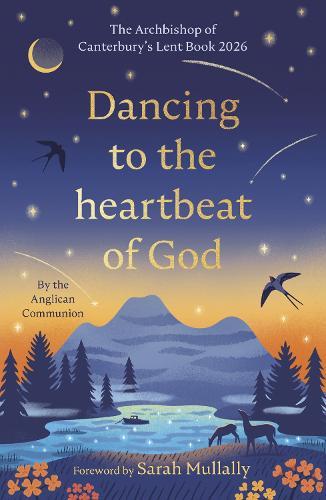 Dancing to the Heartbeat of God: Stories of Discipleship: The Archbishop of Canterbury's Lent Book 2026: Foreword by Sarah Mullally