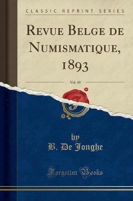 Revue Belge de Numismatique, 1893, Vol. 49 (Classic Reprint)