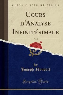 Cours d'Analyse Infinitesimale, Vol. 1 (Classic Reprint)