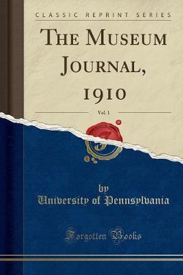 The Museum Journal, 1910, Vol. 1 (Classic Reprint)