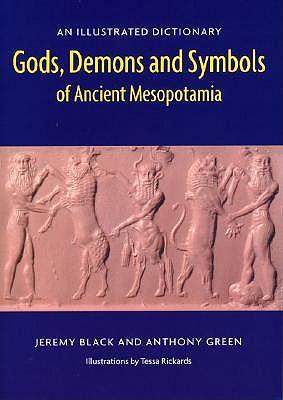 Gods, Demons and Symbols of Ancient Mesopotamia: An Illustrated Dictionary
