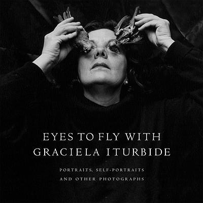 Eyes to Fly With: Portraits, Self-Portraits, and Other Photographs