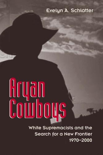 Aryan Cowboys: White Supremacists and the Search for a New Frontier, 1970–2000