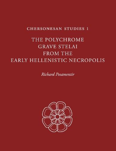 Chersonesan Studies 1: The Polychrome Grave Stelai from the Early Hellenistic Necropolis