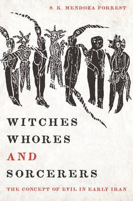 Witches, Whores, and Sorcerers: The Concept of Evil in Early Iran