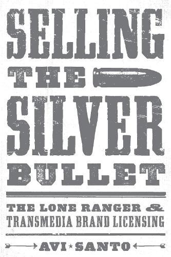 Selling the Silver Bullet: The Lone Ranger and Transmedia Brand Licensing