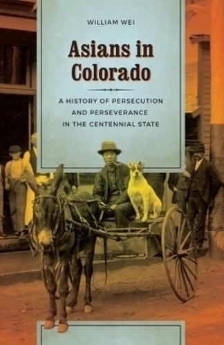 Asians in Colorado: A History of Persecution and Perseverance in the Centennial State