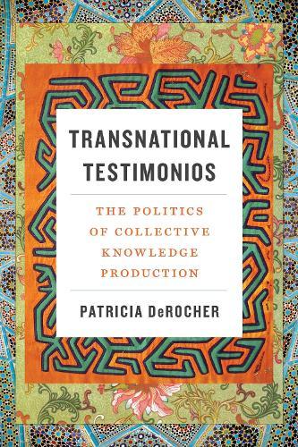 Transnational Testimonios: The Politics of Collective Knowledge Production