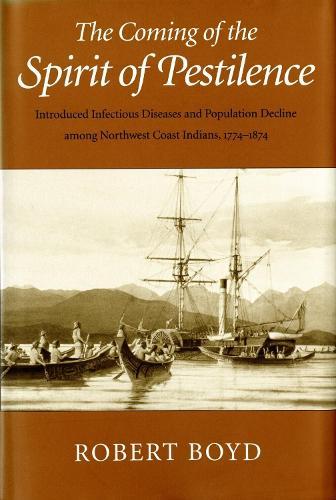 The Coming of the Spirit of Pestilence: Introduced Infectious Diseases and Population Decline Among Northwest Coast Indians, 1774-1874