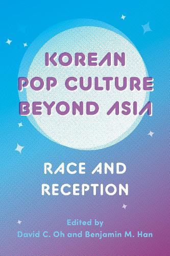 Korean Pop Culture Beyond Asia: Race and Reception
