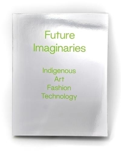 Future Imaginaries: Indigenous Art, Fashion, Technology